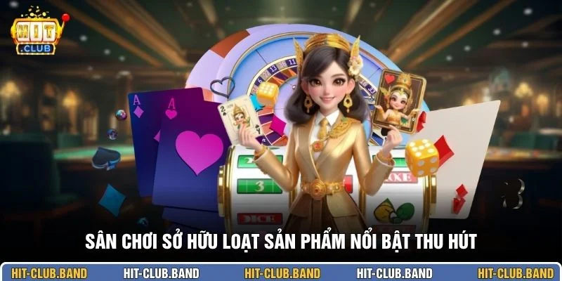 Sân chơi sở hữu loạt sản phẩm nổi bật thu hút